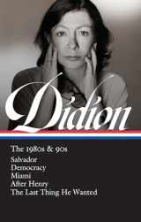 9781598536836-1598536834-Joan Didion: The 1980s & 90s (LOA #341): Salvador / Democracy / Miami / After Henry / The Last Thing He Wanted (Library of America, 342)