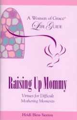 9780977743025-0977743020-Raising up Mommy: Virtues for Difficult Mothering Moments