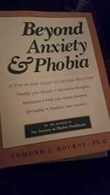 9781572242296-1572242299-Beyond Anxiety and Phobia: A Step-by-Step Guide to Lifetime Recovery