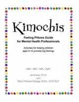 9781733252300-1733252304-Kimochis Feeling Pillows Guide for Mental Health Professionals: Activities for helping children ages 5-12 process big feelings (Kimochis Activity Guides)