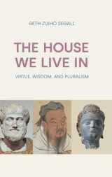 9781800503458-1800503458-The House We Live In: Virtue, Wisdom, and Pluralism