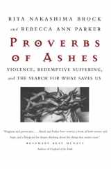 9780807067970-0807067970-Proverbs of Ashes : Violence, Redemptive Suffering, and the Search for What Saves Us