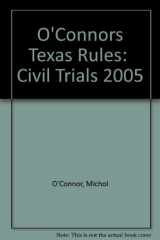 9781884554940-1884554946-O'Connor's Texas Rules * Civil Trials 2005