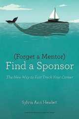 9781422187166-1422187160-Forget a Mentor, Find a Sponsor: The New Way to Fast-Track Your Career
