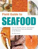9781594741357-1594741352-Field Guide to Seafood: How to Identify, Select, and Prepare Virtually Every Fish and Shellfish at the Market