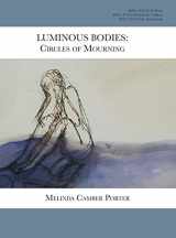 9781942231509-1942231504-Luminous Bodies: Circles of Mourning: Melinda Camber Porter Archive of Creative Works Volume 2, Number 3