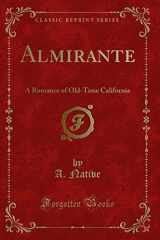 9781330986158-1330986156-Almirante: A Romance of Old-Time California (Classic Reprint)