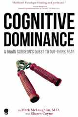 9781936891627-193689162X-Cognitive Dominance: A Brain Surgeon's Quest to Out-Think Fear