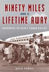 9781683402572-168340257X-Ninety Miles and a Lifetime Away: Memories of Early Cuban Exiles