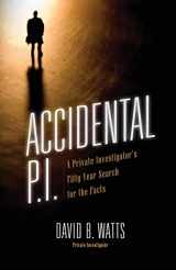 9781545664117-1545664110-Accidental P.I.: A Private Investigator's Fifty-Year Search for the Facts
