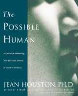 9780874778724-0874778727-The Possible Human : A Course in Enhancing Your Physical, Mental, and Creative Abilities