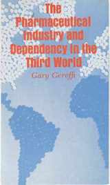 9780691028286-0691028281-The Pharmaceutical Industry and Dependency in the Third World (Princeton Legacy Library, 5069)