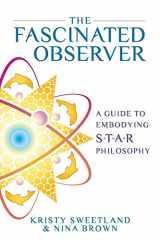 9780982676936-098267693X-The Fascinated Observer: A Guide To Embodying S.T.A.R. Philosophy
