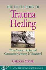 9781561485079-1561485071-The Little Book of Trauma Healing: When Violence Strikes and Community Is Threatened (Little Books of Justice and Peacebuilding)