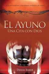 9781508862291-150886229X-El Ayuno: Una Cita con Dios: El poder espiritual y los grandes beneficios del ayuno (Spanish Edition)