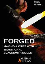 9781733325028-1733325026-FORGED: Making a Knife with Traditional Blacksmith Skills