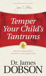 9781414359526-1414359527-Temper Your Child's Tantrums: How Firm, Loving Discipline Will Lead to a More Peaceful Home