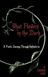 9781530493203-153049320X-What Flowers in the Dark: A Poetic Journey Through Anthesteria