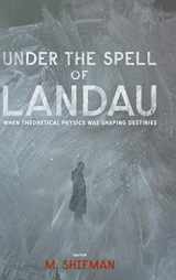 9789814436557-9814436550-UNDER THE SPELL OF LANDAU: WHEN THEORETICAL PHYSICS WAS SHAPING DESTINIES