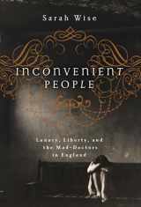 9781619021716-1619021714-Inconvenient People: Lunacy, Liberty, and the Mad-Doctors in England