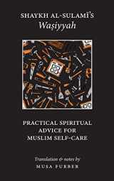 9781944904173-1944904174-Shaykh al-Sulami's Wasiyyah: Practical Spiritual Advice for Muslim Self-Care
