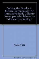 9780763702144-0763702145-Solving the Puzzles in Medical Terminology: An Interactive Study Guide to Accompany the Telecourse Medical Terminology With Vikki Wetle