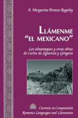 9781433121975-1433121972-Llámenme «el mexicano»: Los almanaques y otras obras de Carlos de Sigüenza y Góngora (Currents in Comparative Romance Languages and Literatures) (Spanish Edition)