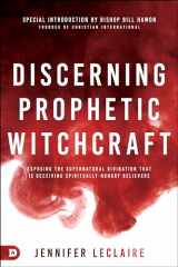 9780768456011-0768456010-Discerning Prophetic Witchcraft: Exposing the Supernatural Divination that is Deceiving Spiritually-Hungry Believers