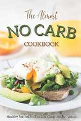 9781794655461-1794655468-The Almost No Carb Cookbook: Healthy Recipes for The Diet Conscious Individual - Lose Weight the Healthy Way!