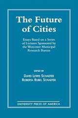 9780761802709-0761802703-The Future of Cities: Essays Based on a Series of Lectures Sponsored by the Worcester Municipal Research Bureau