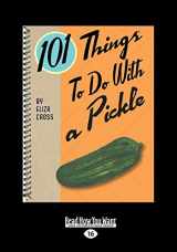 9781459682771-1459682777-101 Things To Do With A Pickle