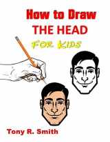 9781651029206-1651029202-How to Draw The Head for Kids: Ears, Nose, Eyes and the chin Step by Step Techniques 160 pages (I Can Draw)