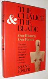 9780062502872-0062502875-The Chalice and the Blade: Our History, Our Future