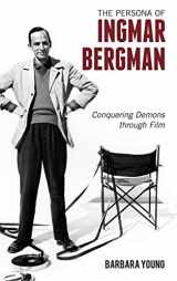 9781442245655-1442245654-The Persona of Ingmar Bergman: Conquering Demons through Film