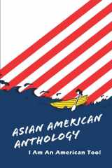 9781947235021-1947235028-Asian American Anthology: I Am An American Too!