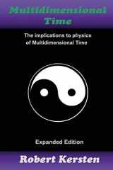 9780991524655-0991524659-Multidimensional Time: Expanded Edition: The implications to physics of Multidimensional Time