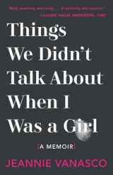 9781947793453-1947793454-Things We Didn't Talk About When I Was a Girl: A Memoir