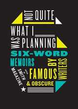 9780061374050-0061374059-Not Quite What I Was Planning: Six-Word Memoirs by Writers Famous and Obscure
