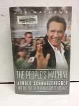 9781586482725-1586482726-The People's Machine: Arnold Schwarzenegger And the Rise of Blockbuster Democracy