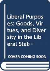 9780521410366-0521410363-Liberal Purposes: Goods, Virtues, and Diversity in the Liberal State (Cambridge Studies in Philosophy and Public Policy)