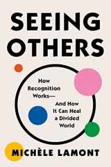 9781982153786-1982153784-Seeing Others: How Recognition Works―and How It Can Heal a Divided World