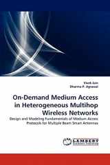 9783844326185-3844326189-On-Demand Medium Access in Heterogeneous Multihop Wireless Networks: Design and Modeling Fundamentals of Medium Access Protocols for Multiple Beam Smart Antennas