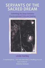 9780954011703-0954011708-Servants of the Sacred Dream: Rebirthing the Deep Feminine: Psycho-spiritual Crisis and Healing
