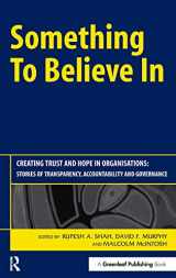 9781874719694-1874719691-Something to Believe In: Creating Trust and Hope in Organisations: Stories of Transparency, Accountability and Governance