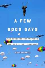 9780520382688-0520382684-A Few Good Gays: The Gendered Compromises behind Military Inclusion