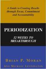 9780972963503-0972963502-Periodization: 12 Weeks to Breakthrough- A Guide to Creating Results through Focus, Commitment and Accountability