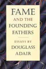 9780865971929-0865971927-Fame and the Founding Fathers: Essays by Douglass Adair