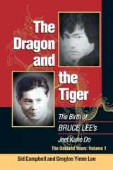 9781583940891-1583940898-The Dragon and the Tiger, Volume 1: The Birth of Bruce Lee's Jeet Kune Do