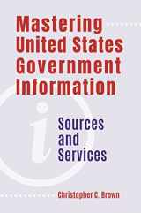 9781440872501-1440872503-Mastering United States Government Information: Sources and Services