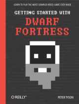 9781449314941-1449314945-Getting Started with Dwarf Fortress: Learn to play the most complex video game ever made